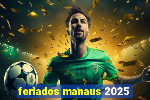 feriados manaus 2025